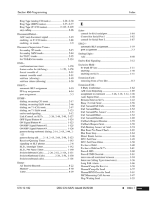 Page 653Section 400-ProgrammingIndex
576-13-400 DBS 576 (USA) issued 05/20/98
     l     Index-7
FF1System
FF2Tr u n k s
FF3Extensions
FF4FF-/Soft Keys
FF5Groups
FF6TRS/ARS
0   System
Configuration
FF7Appl ications
FF8Maintenance Introduction
Appe ndix  A
Appe ndix  B
FF1System
FF2Tr u n k s
FF3Extensions
FF4FF-/Soft Keys
FF5Groups
FF6TRS/ARS
0   System
Configuration
FF7Appli cations
FF8Maintenance Introduction
Appe ndix A
Appe ndix B
Index
Ring Type (analog CO trunks) .................. 2-28–2-30
Ring Type...