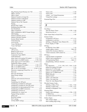 Page 654IndexSection 400-Programming
Index-8
     l     DBS 576 (USA) issued 05/20/98 576-13-400
FF1System
FF2Tr u n k s
FF3Extensions
FF4FF-/Soft Keys
FF5Groups
FF6TRS/ARS
0   System
Configuration
FF7Appl ications
FF8Maintenance Introduction
Appe ndix  A
Appe ndix  B
FF1System
FF2Tr u n k s
FF3Extensions
FF4FF-/Soft Keys
FF5Groups
FF6TRS/ARS
0   System
Configuration
FF7Appli cations
FF8Maintenance
Introduction
Appe ndix A
Appe ndix B
Index
Msg-Waiting Send (Priority) for VM ................. 1-54
OHVA Answer...