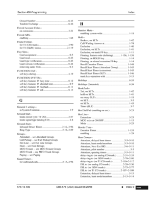 Page 655Section 400-ProgrammingIndex
576-13-400 DBS 576 (USA) issued 05/20/98
     l     Index-9
FF1System
FF2Tr u n k s
FF3Extensions
FF4FF-/Soft Keys
FF5Groups
FF6TRS/ARS
0   System
Configuration
FF7Appl ications
FF8Maintenance Introduction
Appe ndix  A
Appe ndix  B
FF1System
FF2Tr u n k s
FF3Extensions
FF4FF-/Soft Keys
FF5Groups
FF6TRS/ARS
0   System
Configuration
FF7Appli cations
FF8Maintenance Introduction
Appe ndix A
Appe ndix B
Index
Closed Number .................................................... 6-43...