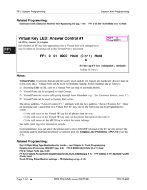 Page 74FF1: System Programming Section 400-Programming
Page 1-12
     l     DBS 576 (USA) issued 05/20/98 576-13-400
FF1System
FF2Tr u n k s
FF3Extensions
FF4FF-/Soft Keys
FF5Groups
FF6TRS/ARS
0   System
Configuration
FF7Appl ications
FF8Maintenance Introduction
Appe ndix  A
Appe ndix  B
FF1System
FF2Tr u n k s
FF3Extensions
FF4FF-/Soft Keys
FF5Groups
FF6TRS/ARS
0   System
Configuration
FF7Appli cations
FF8Maintenance Introduction
Appe ndix A
Appe ndix B
Related Programming:
Extension COS: Exclusive Hold for...