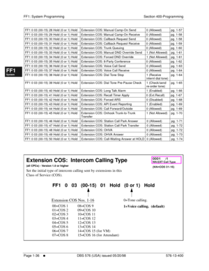 Page 98FF1: System Programming Section 400-Programming
Page 1-36
     l     DBS 576 (USA) issued 05/20/98 576-13-400
FF1System
FF2Tr u n k s
FF3Extensions
FF4FF-/Soft Keys
FF5Groups
FF6TRS/ARS
0   System
Configuration
FF7Appl ications
FF8Maintenance Introduction
Appe ndix  A
Appe ndix  B
FF1System
FF2Tr u n k s
FF3Extensions
FF4FF-/Soft Keys
FF5Groups
FF6TRS/ARS
0   System
Configuration
FF7Appli cations
FF8Maintenance Introduction
Appe ndix A
Appe ndix B
         
FF1 0 03 (00-15) 28 Hold (0 or 1) Hold...