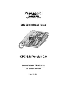 Page 2Panasonicmm-
---
mamaDigital 
Business System
DES 824 Release NotesCPC-S/M Version 2.0
Document Number DBS-824-20-705
Part Number 580X00301
April 2, 1996 