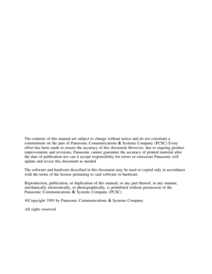 Page 119The contents of this manual are subject to change without notice and do not constitute a
commitment on the part of Panasonic Communications & Systems Company (PCSC) Every
effort has been made to ensure the accuracy of this document However, due to ongoing product
improvements and revisions, Panasonic cannot guarantee the accuracy of printed material after
the date of publication nor can it accept responsibility for errors or omissions Panasonic will
update and revise this document as needed
The software...