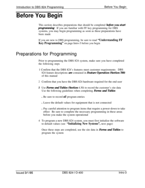 Page 132Introduction to DBS 824 ProgrammingBefore You BeginBefore You Begin
This section describes preparations that should be completed before you start
programmingIf you are familiar with FF key programming for DBS
systems, you may begin programming as soon as these preparations have
been made
If you are new to DBS programming, be sure to read 
“Understanding FF
Key Programming” 
on page Intro-5 before you beginPreparations for Programming
Prior to programming the DBS 824 system, make sure you have completed...