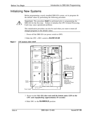 Page 133Before You BeginIntroduction to DBS 824 Programming
Initializing New Systems
Before programming a newly installed DBS 824 system, set its programs to
the default values by performing the following procedureImportant: This procedure must be performed prior to programming theDBS 824 for the first timeFailure to initialize the CPC (Central Processing
Card) may cause operational problems
This initialization procedure can also be used when you want to return all
changed programs to the default values...