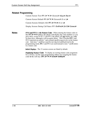 Page 214Custom Screen Soft Key AssignmentFFI
Related ProgrammingCustom Screen Text 
FFl 2# 7# 2# (Screen)# (Key)## (Text)#Custom Screen Default 
FFl 2# 7# 3# (Screen)# (0 or l)#Custom Screens Default (All) 
FFl 2# 7# 4# (0 or l)#
Display Screens During Call States FF3 
(ExtPort)# (26-33)# (Screen)#
NotesFFlI and FF12 in the Feature CodesWhen entering the feature codes in
this FFl 2# 7# l# address the phone will display the code numbers as you
press them, except for FF 11 and FF12 (the phone will nat display any...