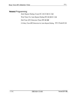 Page 262Busy Tone (BT) Detection TimerFFlRelated Programming
Auto Repeat Dialing Count 
FFl 2# l# 3447 (0-15)##
Wait Timer For Auto-Repeat Dialing FFl 3# 26# (0- 15)#
Dial Tone (DT) Detection Timer FFl 3# 28#
CO Busy Tone 
(BT) Detection for Auto-Repeat DialingFF2 (Trunk)# 22#
1-114DBS 824-l O-400Issued 3/l /95 