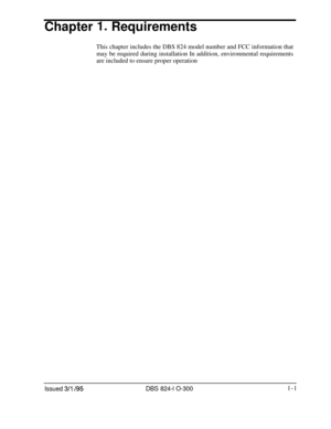 Page 38Chapter l= Requirements
This chapter includes the DBS 824 model number and FCC information that
may be required during installation In addition, environmental requirements
are included to ensure proper operation
Issued 3/l /95DBS 824-l O-300l-l 