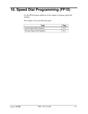 Page 44210. Speed Dial Programming (FFlO)Use the 
FFlO program addresses in this chapter to program speed dial
numbers
This chapter covers the following topics
TopicPageSystem Speed Dial Numbers
10-3Personal Speed Dial Numbers
1 10-5
Issued 
3/l/95DBS 824-10-4001 o-1 