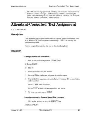 Page 574Attendant FeaturesAttendant-Controlled Text Assignment
lOn DSS consoles equipped with DSS keys, the indicator for an extension
that has Absence Message, Call Forwarding, or DND activated lights
green This indicator goes off when the feature is canceled The indicator
does not light for Permanent Call ForwardingAttendant-Controlled Text Assignment(CPC-S and CPC-M)
DescriptionThe attendant can assign text to extensions, system speed dial numbers, and
Call 
Waiting/OHVA text replies without using a DSS/72 or...