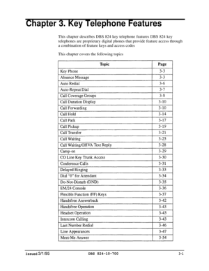 Page 590Chapter 3. Key Telephone FeaturesThis chapter describes DBS 824 key telephone features DBS 824 key
telephones are proprietary digital phones that provide feature access through
a combination of feature keys and access codes
This chapter covers the following topics
Issued 3/l/95DBS 824-10-7003-l 