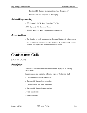 Page 620Key Telephone FeaturesConference Calls
l The line LED changes from green to red and then goes off
l The time and date reappears on the displayRelated Programming
lFFl (System) SMDR Start Timer for CO Calls
l 
FFl (System) Call Duration Timer
lFF5 (FF Keys) FF Key Assignments for Extensions
Considerations
lThe duration of a call appears on the display while the call is in progress
lThe SMDR Start Timer can be set to start at 5, 16, or 30 seconds seconds
after the last digit of the telephone number is...
