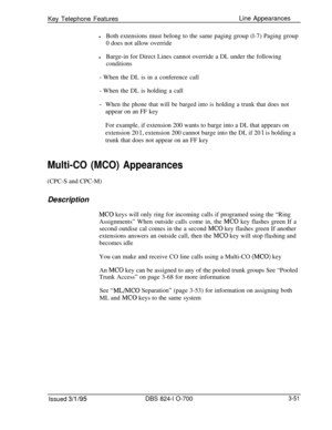 Page 640Key Telephone FeaturesLine AppearanceslBoth extensions must belong to the same paging group (l-7) Paging group
0 does not allow override
lBarge-in for Direct Lines cannot override a DL under the following
conditions
- When the DL is in a conference call
- When the DL is holding a call
-When the phone that will be barged into is holding a trunk that does notappear on an FF key
For example, if extension 200 wants to barge into a DL that appears on
extension 20 
1, extension 200 cannot barge into the DL if...
