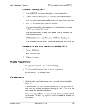 Page 650Key Telephone FeaturesOffhook Voice Announce (OHVA)
To transfer a call using OHVA
1Press the HOLD key to place the call to be transferred on hold
2Dial the number of the extension to which the call will be transferred
If the extension is already engaged in a call, your phone issues busy tone
3Press “5” and announce the call to be transferred
If the transferred call is not accepted by the called extension, press the
FLASH key to cancel the transfer
If the transferred call is accepted, and 
Onhook Transfer...