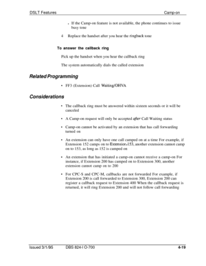 Page 691DSLT FeaturesCamp-onlIf the Camp-on feature is not available, the phone continues to issue
busy tone
4Replace the handset after you hear the 
ringback tone
To answer the callback ringPick up the handset when you hear the callback ring
The system automatically dials the called extension
Related Programming
.
Considerations
.
.FF3 (Extension) Call 
Waiting/OHVAThe callback ring must be answered within sixteen seconds or it will be
canceledA Camp-on request will only be accepted 
after Call Waiting status...