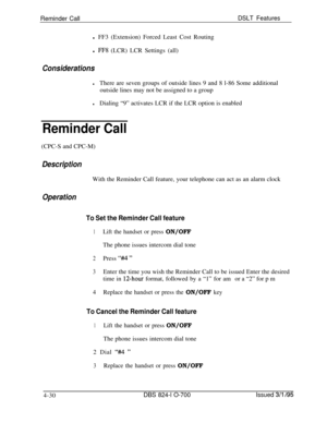 Page 702Reminder CallDSLT Featuresl FF3 (Extension) Forced Least Cost Routing
l 
FF8 (LCR) LCR Settings (all)
Considerations
lThere are seven groups of outside lines 9 and 8 l-86 Some additional
outside lines may not be assigned to a group
lDialing “9” activates LCR if the LCR option is enabled
Reminder Call(CPC-S and CPC-M)
DescriptionWith the Reminder Call feature, your telephone can act as an alarm clock
Operation
To Set the Reminder Call feature
1Lift the handset or press ON/OFFThe phone issues intercom dial...