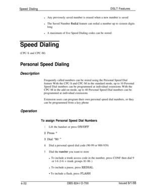 Page 704Speed DialingDSLT FeatureslAny previously saved number is erased when a new number is saved
lThe Saved Number Redial feature can redial a number up to sixteen digits
long
lA maximum of five Speed Dialing codes can be stored
Speed Dialing(CPC-S and CPC-M)
Personal Speed Dialing
DescriptionFrequently called numbers can be stored using the Personal Speed Dial
feature With the CPC-S and CPC-M in the standard mode, up to 10 Personal
Speed Dial numbers can be programmed at individual extensions With the
CPC-M...