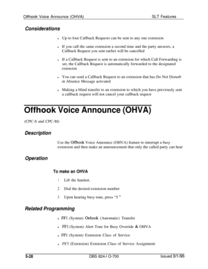 Page 734Offhook Voice Announce (OHVA)SLT Features
Considerations
lUp to four Callback Requests can be sent to any one extension
lIf you call the same extension a second time and the party answers, a
Callback Request you sent earlier will be cancelled
lIf a Callback Request is sent to an extension for which Call Forwarding is
set, the Callback Request is automatically forwarded to the designated
extension
lYou can send a Callback Request to an extension that has Do Not Disturb
OI Absence Message activated
lMaking...
