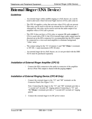 Page 91Telephones and Peripheral EquipmentExternal Ringer (UNA Device)External Ringer (UNA Device)
Guidelinesl
An external ringer (either audible ringing or a bell, buzzer, etc ) can be
used to alert users when Universal Night Answer (UNA) calls come inl
The CPC-M supplies a relay that activates when UNA calls are present
This relay can be used to activate an external device (bell buzzer, etc 
)
Alternatively, this relay can be used to activate the audio output of an
amplifier when a UNA call is present.l
The...