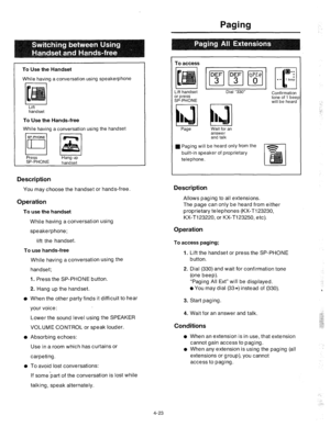 Page 148I To Use the Handset 
While having a conversation using speakerphone 
handset 
To Use the Hands-free 
While having a conversation using the handset 
Press 
SP-PHONE Hang up 
ham-net Paging 
Description 
You may choose the handset or hands-free. 
Operation 
To use the handset 
While having a conversation using 
speakerphone; 
-lift the handset. 
To 
use hands-free 
While having a conversation using the 
handset; 
1. Press the SP-PHONE button. 
2. Hang up the handset. 
o When the other party finds it...