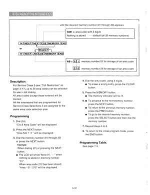 Page 62~...-....,.............,....... until the desired memory number (01 through 20) appears 
_ . . . . . . . . . . . . . . . . . . . . 
CDE = area code with 3 digits 
Nothing is stored ‘.....,defauIt (all 20 memory numbers) 
. . . . . . . . . . . . . . . . . . . . . . . . . . . . . . . . . . . . . . . . . . 
AB= ml] : memory number 01 for storage of an area code 
memory number 20 for storage of an area code 
Description 
For Service Class 3 (see “Toll Restriction” on 
page 3-li’), up to 20 area codes can be...