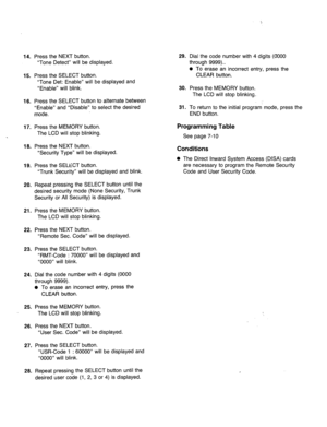 Page 10414. Press the NEXT button. 
“Tone Detect” will be displayed. 
15. Press the SELECT button. 
“Tone Det: Enable” will be displayed and 
“Enable” will blink. 
16. Press the SELECT button to alternate between 
“Enable” and “Disable” to select the desired 
mode. 
17. Press the MEMORY button. 
The LCD will stop blinking. 
16. Press the NEXT button. 
“Security Type” will be displayed. 
19. Press the SELECT button. 
“Trunk Security” will be displayed and blink. 
20. Repeat pressing the SELECT button until the...