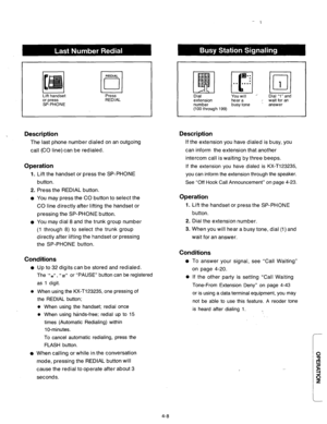 Page 151REDIAL 
L 
Lift handset 
or press 
SP-PHONE Press 
REDIAL 
. Description 
The last phone number dialed on an outgoing 
call (CO line) can be redialed. 
Operation 
1. 
2. 
0 
0 Lift the handset or press the SP-PHONE 
button. 
Press the REDIAL button. 
You may press the CO button to select the 
CO line directly after lifting the handset or 
pressing the SP-PHONE button. 
You may dial 8 and the trunk group number 
(1 through 8) to select the trunk group 
directly after lifting the handset or pressing 
the...