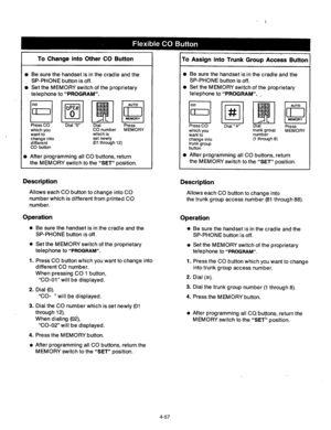 Page 200To Change into Other CO Button 
To Assign into Trunk Group Access Button 
l Be sure the handset is in the cradle and the 
SP-PHONE button is off. 
l Set the MEMORY switch of the proprietary 
telephone to 
“PROGRAM”. 
l Be sure the handset is in the cradle and the 
SP-PHONE button is off. 
l Set the MEMORY switch of the proprietary 
telephone to 
“PROGRAM”. , . 
Press CO 
which you 
want to 
change into 
different 
CO button Dial “0” 
Dial Press 
CO number MEMORY 
which is 
set newly 
(01 through 12) 
l...