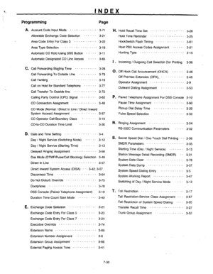 Page 268. Programming Page 
A. 
Account Code Input Mode ............... 3-71 Ii. 
Allowable Exchange Code Selection ....... 3-21 
Area Code Entry For Class 3 ............. 3-22 
AreaTypeS&c~ion .................... 3-18 
Automatic CO Hold Using DSS Button ...... 3-11 
Automatic Designated CO Line Access a . . * 1 3-65 
I. 
c. Call Fonvarding Staping Time ............ 3-28 0. Call Forwarding ToOutside Line .......... 3-73 
CalI Hunting .......................... 
3-15 
Call on Hold for Standard Telephone ..........