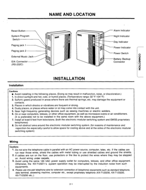 Page 29NAME AND LOCATION 
Reset Button-, 
External Music Jack 
. 
EIA Connector 
(RS-232C) 
INSTALLATION 
Alarm Indicator 
Day Indicator 
Power Indicator 
Power Switch 
Battery Backup 
Connector 
Installation 
Cautions 
l Avoid installing in the following places. (Doing so may result in malfunction, noise, or discoloration.) 
1. In direct sunlight and hot, cold, or humid places. (Temperature range:32”F-104°F) 
2. Sulfuric gases produced in areas where there are thermal springs, etc. may damage the equipment or...