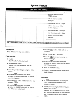 Page 64System Feature 
L r.............................................................. . . . . . . . . . . . . . . . . . . . . . _ 
enterthe year with 2digits. 
1811813 988 year 
,......-.. . . . . . . . . . . . . . . . . . . . . . . . . . . . . . . . . . . . . . . . . . . . . . . . . . . . . . . . . until the desired 
month is 
displayed 
i . . . . . . . . . . . . . . . . . . . . . . . . . . . . . . . . . . . . . . . . . . . . . . . enter the day with 
1 or 2 digits 
.I . . . . . . . . . . . . . . . . . . ....