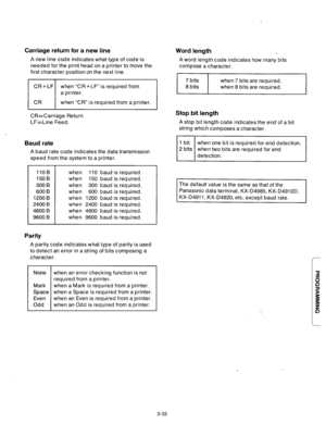 Page 93Carriage return for a new line 
A new line code indicates what type of code is 
needed for the print head on a printer to move the 
first character position on the next line. 
when “CR+LF”is required from 
when “CR” is required from a printer. 
CR=Carriage Return 
LF=Line Feed. 
Baud rate 
A baud rate code indicates the data transmission 
speed from the system to a printer. 
Parity 
1lOB 
150B 
300 B 
600 B 
1200 B 
2400 B 
4800 B 
9600 B when 110 baud is required. 
when 150 baud is required. 
when 300...