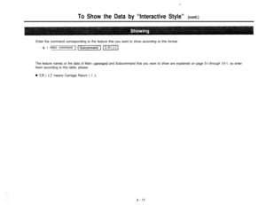 Page 14L
To Show the Data by “Interactive Style” (cont.)Enter the command corresponding to the feature that you want to show according to this format.
; S > Main commandIpi%izal~ICR(I)IThe feature names or the data of Main 
cammand and Subcommand that you want to show are explained on page 5-l through 10-1, so enter
them according to this table, please.
0 “CR ( 1 )” means Carriage Return ( 1 ).
3- 12 