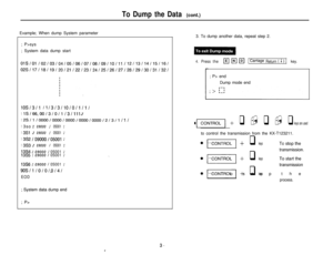 Page 21To Dump the Data (cont.)Example; When dump System parameter
; P>sys
; System data dump start
OlS/Ol /02/03/04/05/06/07/08/09/10/11 /12/13/14/15/16/
02S/17/18/19/20/21/22/23/24/25/26/27/28/29/30/31/32/
lOSl3Jl I1 /3/3/10/0/1/11
1lSl66,OOJ3JOJl J3Jlll J
12S/1/0000/0000/0000/000010000/2/3/1 JlJ
13soI 09000 / 05001I
13SlJ 09000 / 05001J
13S2/09000/05001J
13S3J 09000 / 05001I
13S4J09000/05001J13%I09000/05001J\
13S6J09000/05001J
9OSJl JOlOJ.OJ4J
EOD EOD; System data dump end ; System data dump end
; P> ; P>3....