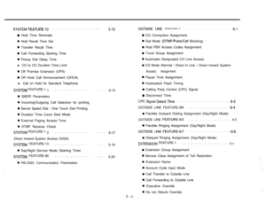 Page 5SYSTEM FEATURE-10. . . . . . . . . . . . . . . . . . . . . . . . . .5-13
0 Hold Time Reminder
0 Hold Recall Time Set
0 Transfer Recall Time
0 Call Forwarding Starting Time
0 Pickup Dial Delay Time
l CO to CO Duration Time Limit
0 Off Premise Extension (OPX)
0 Off Hook Call Announcement (OHCA)
l Call on Hold for Standard Telephone
SYSTEM FEATURE-1 1. . . . . . . . . . . . . . . . . .
0 SMDR Parameters
0 Incoming/Outgoing Call Selection for printing
0 Secret Speed Dial / One Touch Dial Printing
0 Duration...