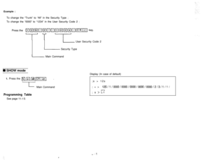 Page 45Example :
To change the “Trunk” to “All” in the Security Type ;To change the “0000” to “1234” in the User Security Code 2 
;
- User Security Code 2
- Security Type
- Main Command
I SHOW mode
1. Press the 
m m m ICR(I)Ikey.
IIMain Command
Programming TableSee page 
11-l 0.Display (In case of default)
;s > 12s
;=> 
12S/l /0000/0000/0000/0000/0000/2/3/1 /l /
I--,; s > L-1 