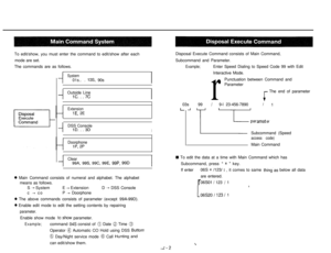 Page 93To edit/show, you must enter the command to edit/show after each
mode are set.
The commands are as follows.-I
System01s.. .
13s, 90s
Outside Line
lC...7C
Extension
lE, 2E
-IDSS ConsolelD...3DIDoorphone
lP, 2P
-iClear99A, 99S, 99C, 99E, 99P, 99D
0 Main Command consists of numeral and alphabet. The alphabet
means as follows.
S 
- SystemE - ExtensionD - DSS Console
c 
- coP - Doorphone
0 The above commands consists of parameter (except 99A-99D).
0 Enable edit mode to edit the setting contents by repairing...