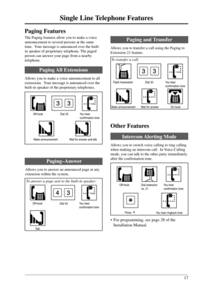 Page 1717
Single Line Telephone Features
Paging and Transfer
Allows you to transfer a call using the Paging to
Extension 21 feature.
 To transfer a call:
Paging–Answer
Allows you to answer an announced page at any
extension within the system.
 To answer a page sent to the built-in speaker:
Paging Features
The Paging features allow you to make a voice
announcement to several persons at the same
time.  Your message is announced over the built-
in speaker of proprietary telephone. The paged
person can answer your...