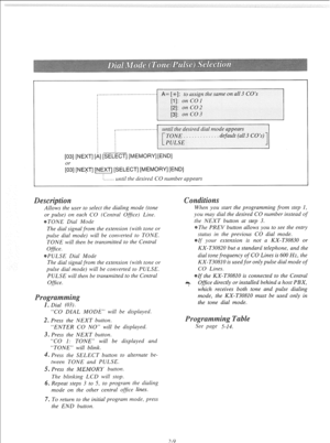 Page 28- A= [-%I: to assign the same on all 3 CO’s 
until the desired dial mode appears 
default (all 3 CO’s) 
[03] [NEXT] [,4] [SELECT] [ME 
;3] [NEFT] [NEXT] [SELECT] [MEMORY] [END] 
1. _ _ _ _ 
until the desired CO number appears 
S 
Allows the user to select the dialing mode (tone 
or pulse) on each CO (Central Office) Line. 
TONE Dial Mode 
The dial signal from the extension (with tone or 
pulse dial mode) will be converted to TONE. 
TONE will then be transmitted to the Central 
Office. 
PULSE Dial Mode...