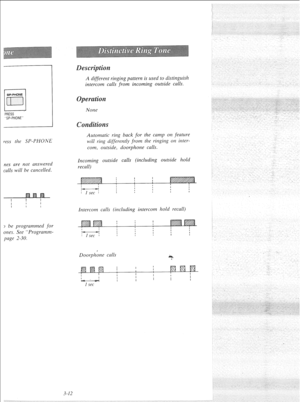 Page 67PRESS 
,SP-PHONE 
ress the SF-PHONE 
nes are not answered 
calls will be cancelled. 
I I I 
I I 
I 
I I 
I 
3 be programmed for 
ones. See “Programm- 
page 2-30. A different ringing pattern is used to distinguish 
intercom calls from incoming outside calls. 
Automatic ring back for the camp on feature 
will ring differently from the rirqirzg on irzter- 
corn, outside, doorphone calls. 
Incoming outside calls (including outside hold 
recall) 
Intercom calls (including intercom hold recall) 
Doorphhne...