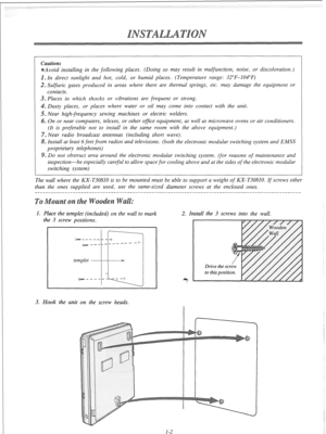 Page 8Avoid installing in the following places. (Doing so may result in malfunction, noise, or discoloration.) 
. In direct sunlight and hot, cold, or humid places. (Temperature range: 32”F-104°F) 
~ Sulfuric gases produced in areas where there are thermal springs, etc. may damage the equipment or 
contacts. 
. Piaces in which shocks or vibrations are frequent or strong. 
. Dusty places, or places where water or oil may come into contact with the unit. 
5. Near high-frequency sewing machines or electric...