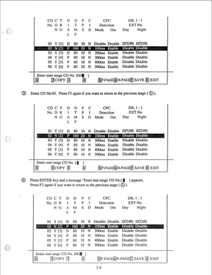 Page 17COCT D D P C 
CPC DIL 1 : 1 
I T P I 
Detection EXT No 
N G A M S D Mode 
out 
Day Night 
L F 
P 80 10 N 3 ble Disable Disable 
05 Y [5] P 80 10 N 
4OUms Enable Disable Disable 
06 Y [6] P 80 10 N SOOms Enable Disable Disable 
~P-PAG~ N-PAG@j 
sAw3 m Exrr 
@ Enter CO No.05 press F2 again if you want to return to the previous stage ( 0). 
COCT D D P C 
I T P I 
N G A M S D Mode out 
Day Night 
L F 
05 Y [5] P 80 10 N 400ms Enable Disable Disable 
06 Y-[6] P 80 10 N SOOms Enable Disable Disable 
@ press...