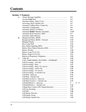 Page 12Contents.”Section 3 Features
A
Absent MessageCapability................................................................
Account .CodeEntry...........................................................................
Alternate Calling - Ring / Voice.........................................................
Answering, Direct Outside Line.........................................................
Automatic Callback Busy (Camp-On)..................................................