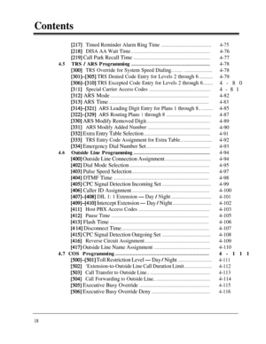 Page 18Contents
[2 171Timed Reminder Alarm Ring Time........................................
[2 181DISA AA Wait Time...............................................................
[219] Call Park Recall Time.............................................................
4.5TRS / ARS Programming...............................................................
[300]TRSOverride for System Speed Dialing................................
[301]-[305] TRS Denied Code Entry for Levels 2 through 6...........
[306]-[310] TRS...
