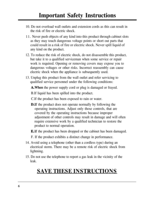 Page 6Important Safety Instructions
10. Do not overload wall outlets and extension cords as this can result in
the risk of fire or electric shock.
11. Never push objects of any kind into this product through cabinet slots
as they may touch dangerous voltage points or short out parts that
could result in a risk of fire or electric shock. Never spill liquid of
any kind on the product.
12. To reduce the risk of electric shock, do not disassemble this product,
but take it to a qualified serviceman when some...