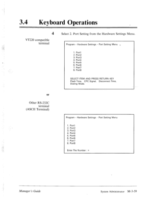 Page 10934 l Keyboard Operations 
4 
Select 2. Port Setting from the Hardware Settings Menu. 
VT220 compatible 
termina 
.1 
or 
Other RS-232C 
terminal 
(ASCII Terminal) 
Program - Hardware Settings - Port Setting Menu F 
1. Port1 
2. Port2 
3. Port3 
4. Port4 
5. Port5 
6. Port6 
7. Port7 
8. Port8 
SELECT ITEM AND PRESS RETURN-KEY 
Flash Time, CPC Signal, Disconnect Time, 
Dialing Mode. 
Program - Hardware Settings - Port Setting Menu 
I. Port1 
2. Port2 
3. Port3 
4. Port4 
5. Port5 
6. Port6 
7. Port7 
8....