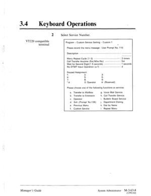 Page 11734 l Keyboard Operations 
2 Select Service Number. 
VT220 compatible 
Program - Custom Service Setting - Custom 1 terminal 
Please record the menu message : User Prompt No. 110 
Description ________________________________________-: __________ 
_______-__ 
Menu Repeat Cycle (1 -3) __________________________ : 3 timers 
Call Transfer Anytime (Ext/Mbx/No) --------------- : Ext 
Wait for Second Digit(l-5 seconds) ---------------- : 1 seconds 
No DTMF Input Operation (a-f) -------------------- : d 
Keypad...