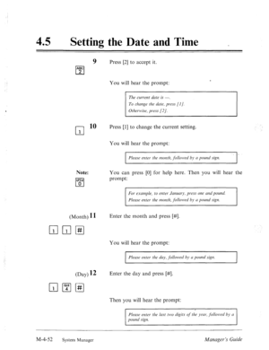 Page 19945 l Setting the Date and Time _ 
9 Press [2] to accept it. 
ABC 
cl 2 
You will hear the prompt: 
The curmu dute is -. 
To clmnge the dute, press [I]. 
Othernlise, press [2/. 
cl 
10 Press [l] to change the current setting. 
1 
Note: 
OPEIP 
cl 0 You will hear the prompt: 
Please enter the mo1jtll, followed by CI pound sign. 
You can press [0] for help here. Then you will hear the 
prompt: 
For exanlple, to enter’ Jmwry, press one md pound. 
Please enter the month, followed by CI pound sign. 
(Month) 11...