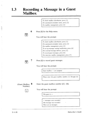 Page 39713 l Recording a Message in a Guest 
Mailbox 
To check mailbox distribution, press [I]. 
For automated attendant status, press [2]. 
For mailbox management, press [3]. 
6 Press [0] for the Help menu. 
You will hear the prompt: 
To check mailbox distribution, press [I]. 
For automated attendant stutus, press (21. 
For mailbox management, press [3]. 
To set up message waiting notification, press [4]. 
For external message delivery, press [5]. 
To record guest messages, press [6]. 
For interview mailbox...