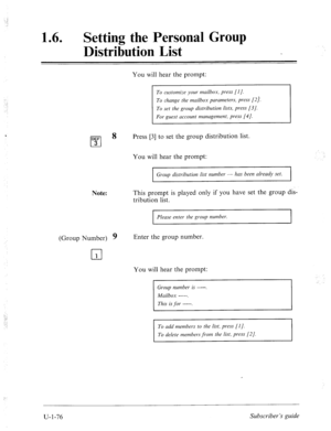 Page 4351 6 l 0 Setting the Personal Group 
Distribution List 
DEF 
cl 
8 
3 
Note: 
(Group Number) 9 
cl 1 
You will hear the prompt: 
To customize your mailbox, press [l]. 
To change the mailbox parameters, press [Zj. 
To set the group distribution lists, press [3/. 
For guest uccount manctgement, press [4 J. 
Press [3] to set the group distribution list. 
You will hear the prompt: 
Group distribution list number - has been already set. 
This prompt is played only if you have set the group dik 
tribution list....